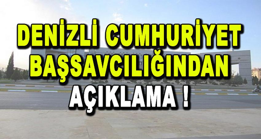 DENİZLİ CUMHURİYET BAŞSAVCILIĞINDAN AÇIKLAMA