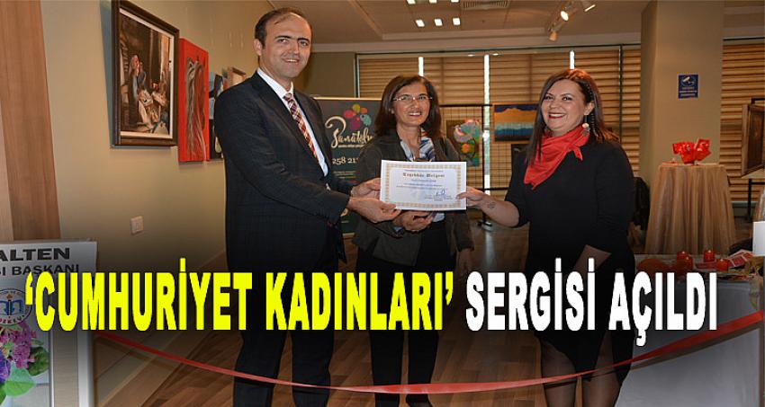 'CUMHURİYET KADINLARI' SERGİSİ AÇILDI