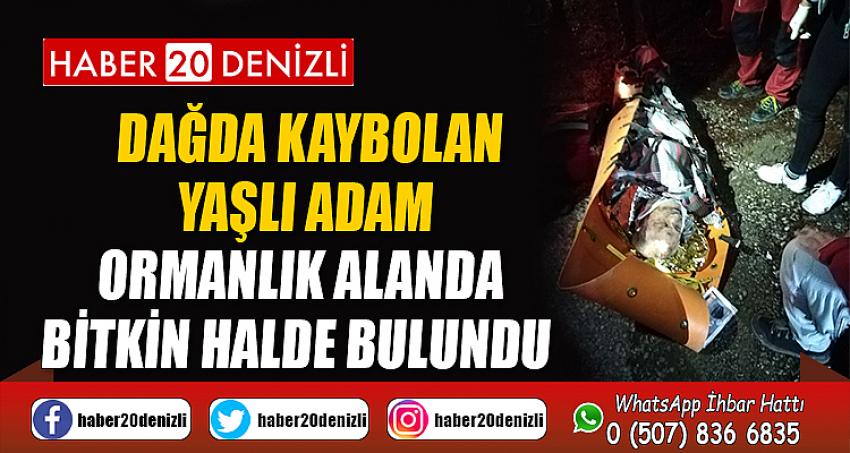 Dağda kaybolan yaşlı adam ormanlık alanda bitkin halde bulundu