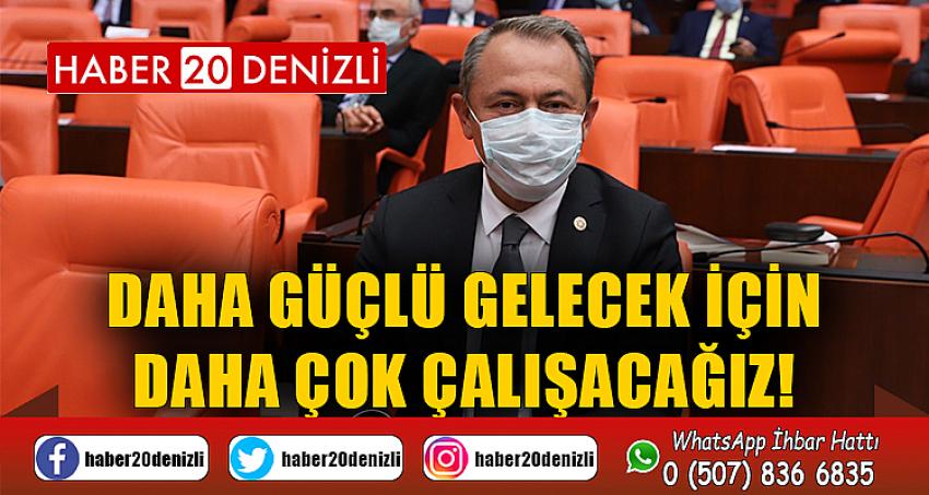 DAHA GÜÇLÜ GELECEK İÇİN DAHA ÇOK ÇALIŞACAĞIZ!