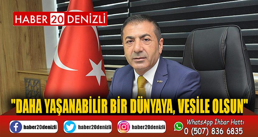 "DAHA YAŞANABİLİR BİR DÜNYAYA, VESİLE OLSUN"