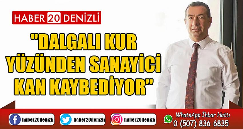 ''Dalgalı kur yüzünden sanayici kan kaybediyor''