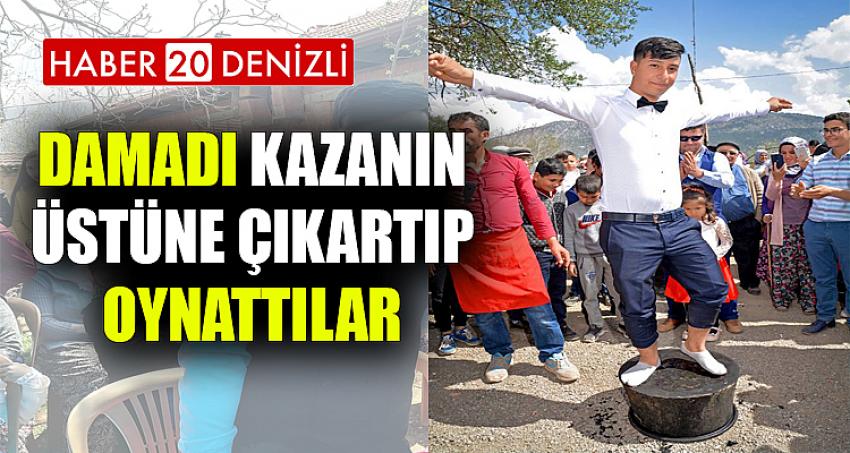 Damadı Kazanın Üstüne Çıkartıp Oynattılar