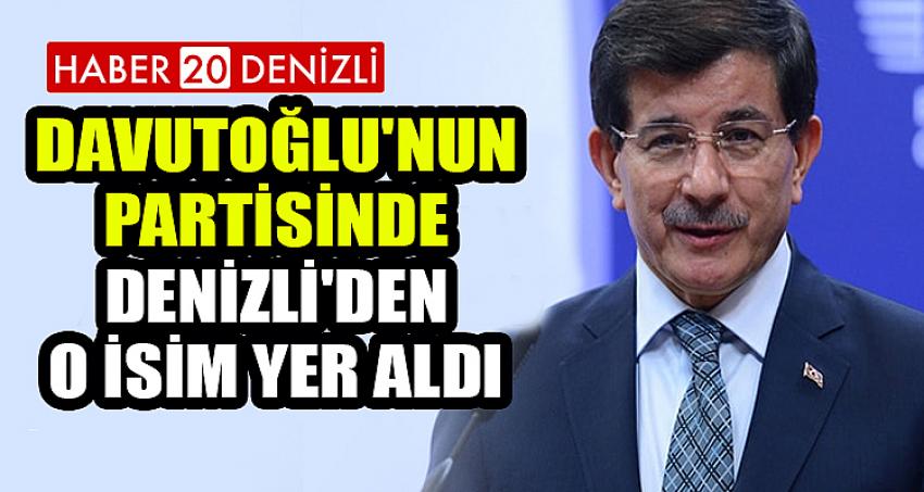 DAVUTOĞLU'NUN PARTİSİNDE DENİZLİ'DEN O İSİM YER ALDI