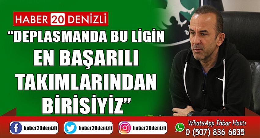 “Deplasmanda bu ligin en başarılı takımlarından birisiyiz”