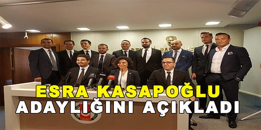 ESRA KASAPOĞLU ADAYLIĞINI AÇIKLADI