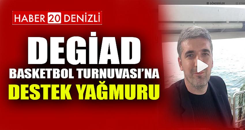 DEGİAD Basketbol Turnuvası’na destek yağmuru