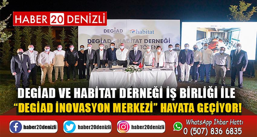 DEGİAD ve HABİTAT DERNEĞİ İŞ BİRLİĞİ İLE “DEGİAD İNOVASYON MERKEZİ” HAYATA GEÇİYOR!