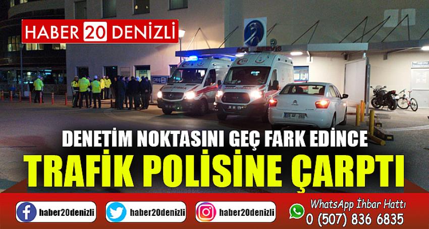 Denetim noktasını geç fark edince trafik polisine çarptı