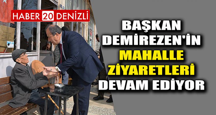 BAŞKAN DEMİREZEN'İN MAHALLE ZİYARETLERİ DEVAM EDİYOR