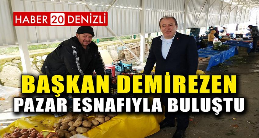 BAŞKAN DEMİREZEN PAZAR ESNAFIYLA BULUŞTU