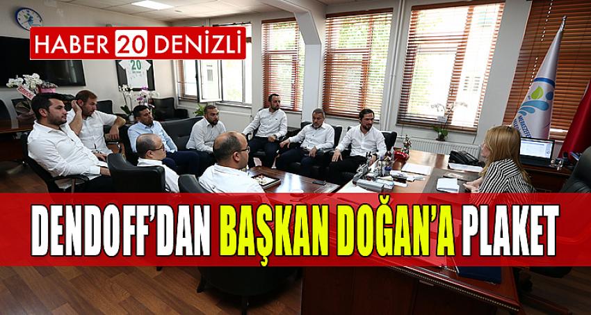 DENDOFF’DAN BAŞKAN DOĞAN’A PLAKET