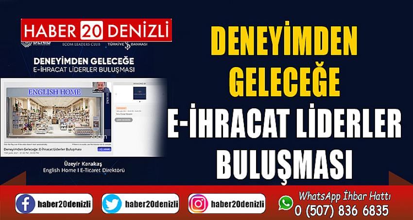 Deneyimden Geleceğe E-İhracat Liderler Buluşması