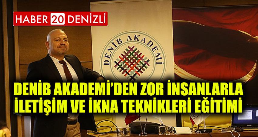 DENİB Akademi’den Zor İnsanlarla İletişim Ve İkna Teknikleri Eğitimi