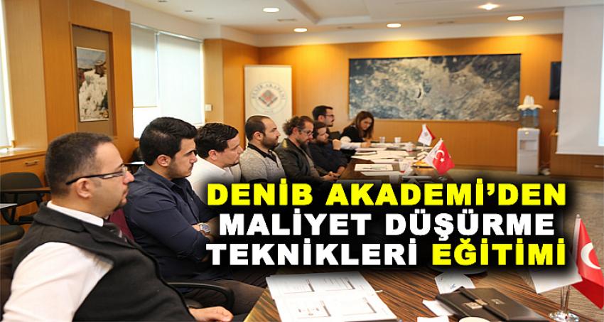DENİB AKADEMİ'DEN MALİYET DÜŞÜRME TEKNİKLERİ EĞİTİMİ