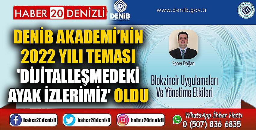 DENİB Akademi’nin 2022 yılı teması 'Dijitalleşmedeki Ayak İzlerimiz' oldu