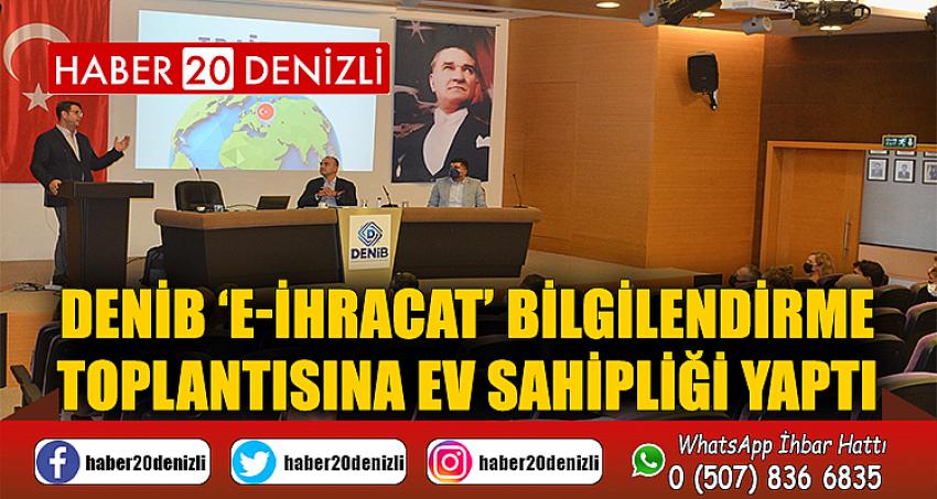 DENİB ‘E-İhracat’ bilgilendirme toplantısına ev sahipliği yaptı