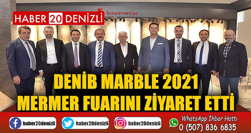 DENİB MARBLE 2021 Mermer Fuarını Ziyaret Etti