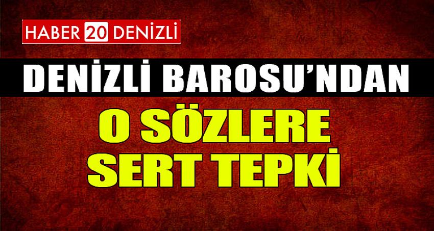 DENİZLİ BAROSU'NDAN O SÖZLERE SERT TEPKİ