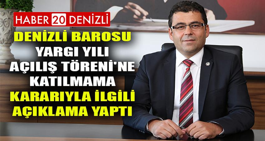 DENİZLİ BAROSU YARGI YILI AÇILIŞ TÖRENİ'NE KATILMAMA KARARIYLA İLGİLİ AÇIKLAMA YAPTI