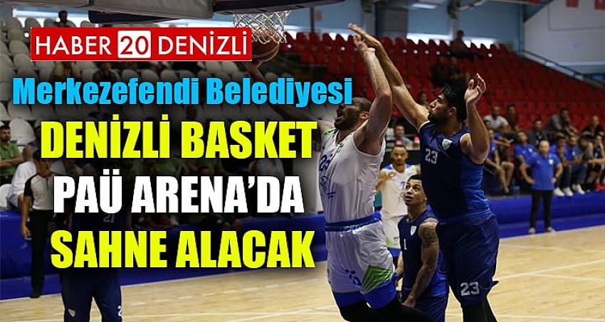 MERKEZEFENDİ BELEDİYESİ DENİZLİ BASKET PAÜ ARENA’DA SAHNE ALACAK