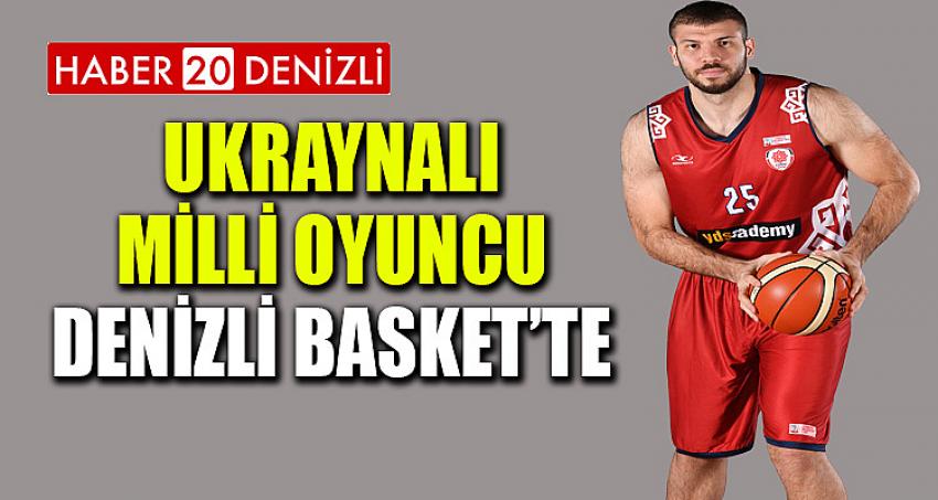 UKRAYNALI MİLLİ OYUNCU DENİZLİ BASKET’TE