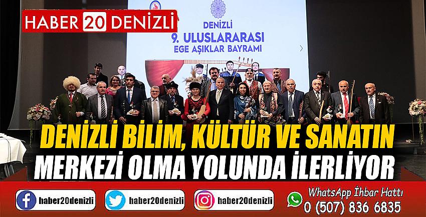 Denizli bilim, kültür ve sanatın merkezi olma yolunda ilerliyor