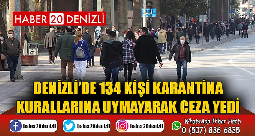 Denizli’de 134 kişi karantina kurallarına uymayarak ceza yedi