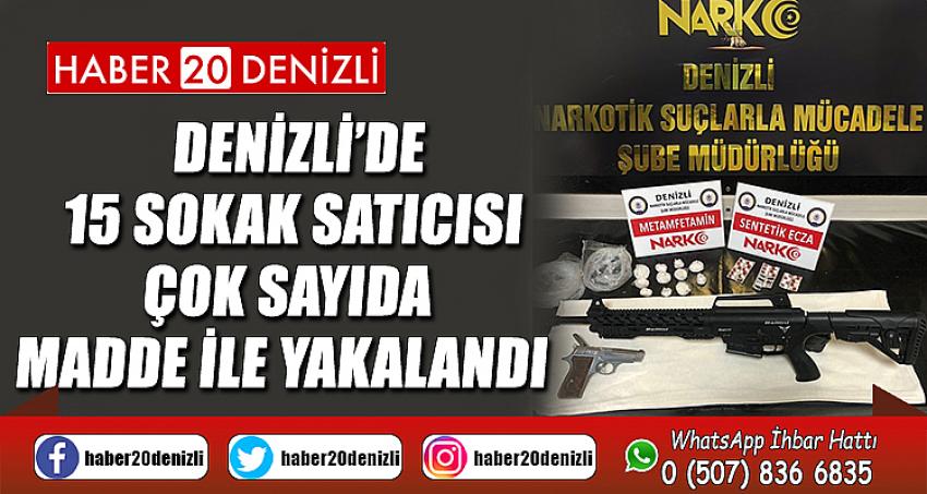 Denizli’de 15 sokak satıcısı çok sayıda madde ile yakalandı