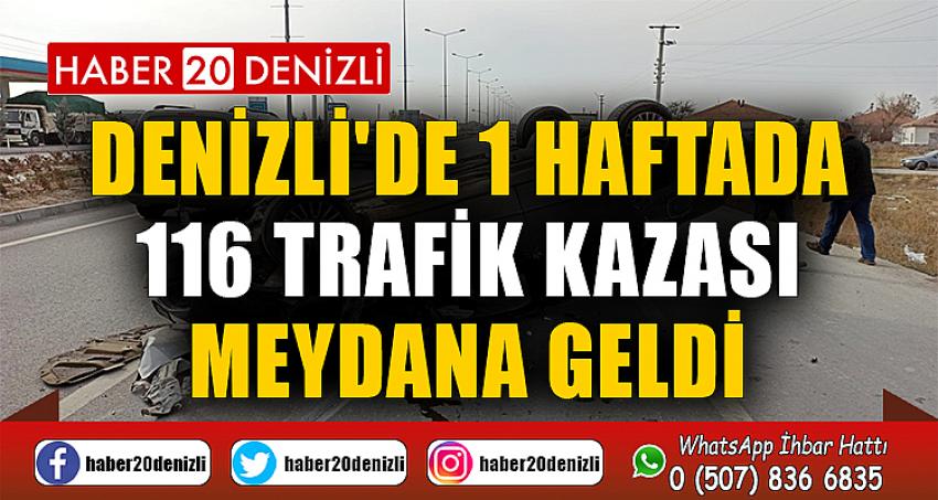 Denizli'de 1 haftada 116 trafik kazası meydana geldi