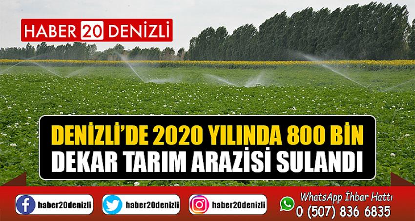 Denizli’de 2020 yılında 800 bin dekar tarım arazisi sulandı