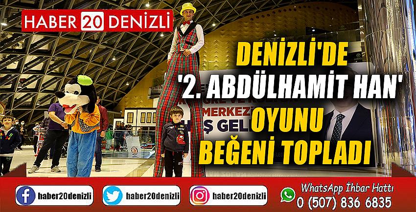 Denizli'de '2. Abdülhamit Han' oyunu beğeni topladı