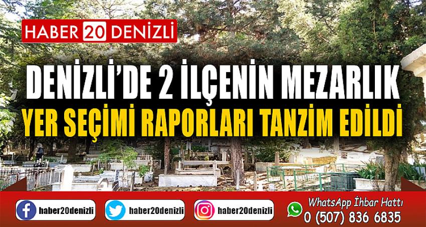 Denizli’de 2 ilçenin mezarlık yer seçimi raporları tanzim edildi