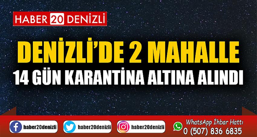 Denizli’de 2 mahalle 14 gün karantina altına alındı