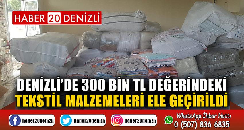 Denizli’de 300 bin TL değerindeki tekstil malzemeleri ele geçirildi