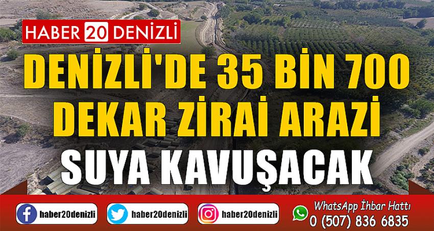 Denizli'de 35 bin 700 dekar zirai arazi suya kavuşacak