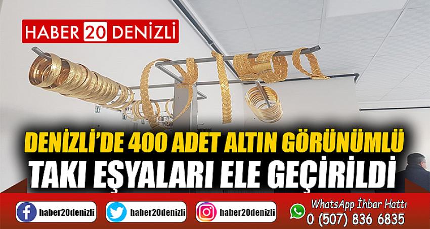 Denizli’de 400 adet altın görünümlü takı eşyaları ele geçirildi