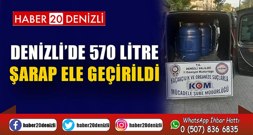 Denizli’de 570 litre şarap ele geçirildi