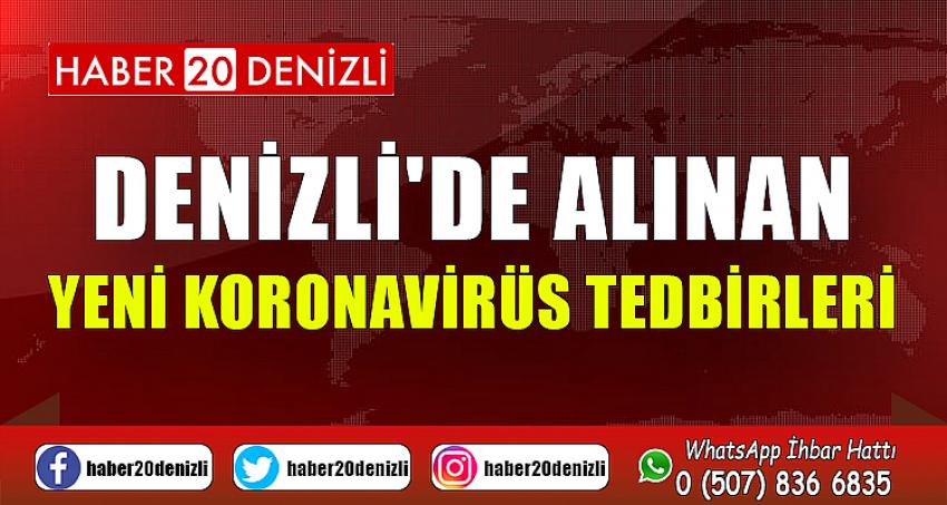 DENİZLİ'DE ALINAN YENİ KORONAVİRÜS TEDBİRLERİ