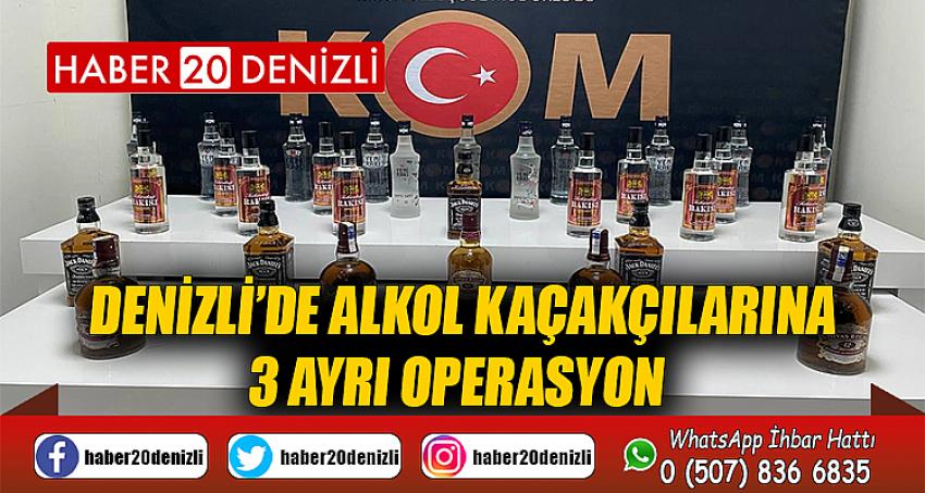 Denizli’de alkol kaçakçılarına 3 ayrı operasyon