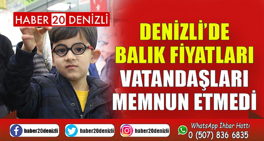 Denizli’de balık fiyatları vatandaşları memnun etmedi