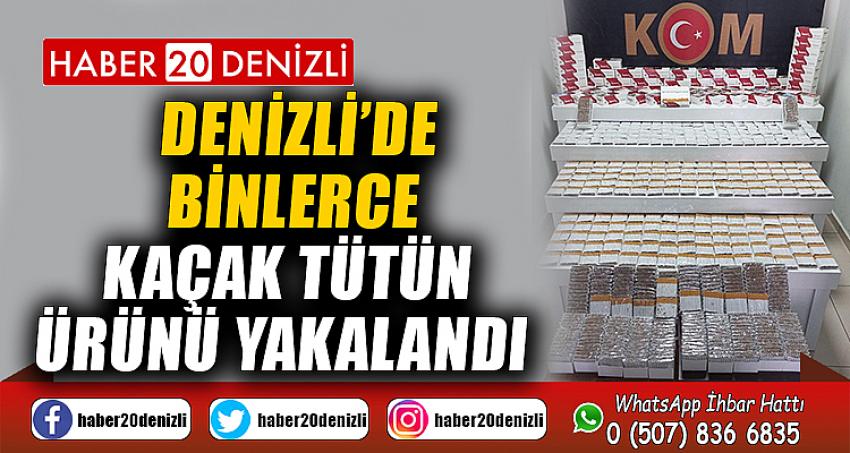 Denizli’de binlerce kaçak tütün ürünü yakalandı