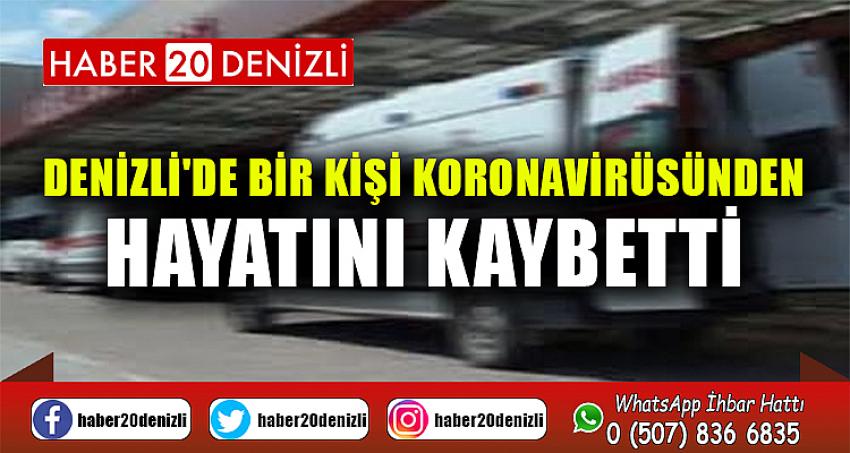 DENİZLİ'DE BİR KİŞİ DAHA KORONAVİRÜSÜNDEN HAYATINI KAYBETTİ