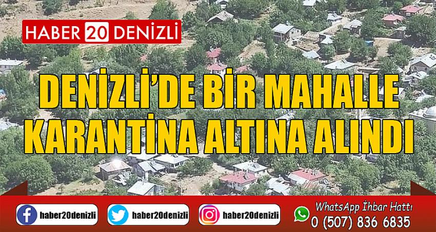 Denizli’de bir mahalle karantina altına alındı