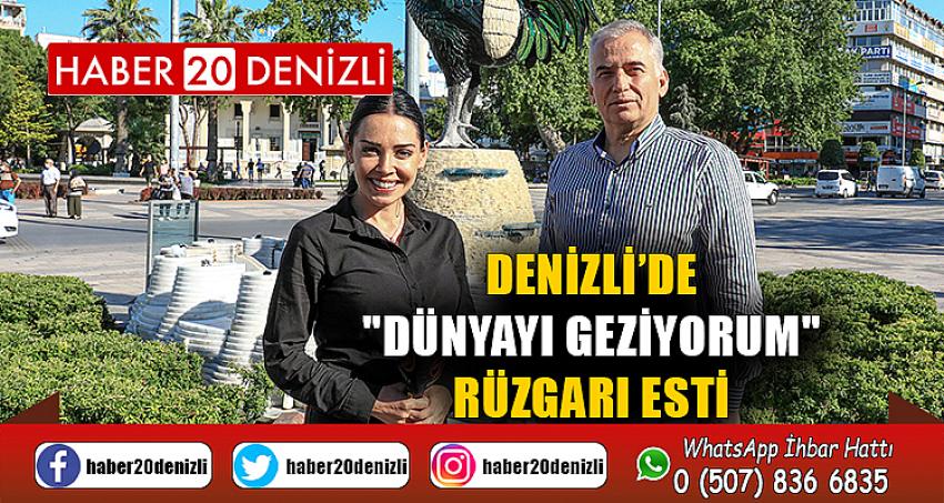 Denizli’de "Dünyayı Geziyorum" rüzgarı esti