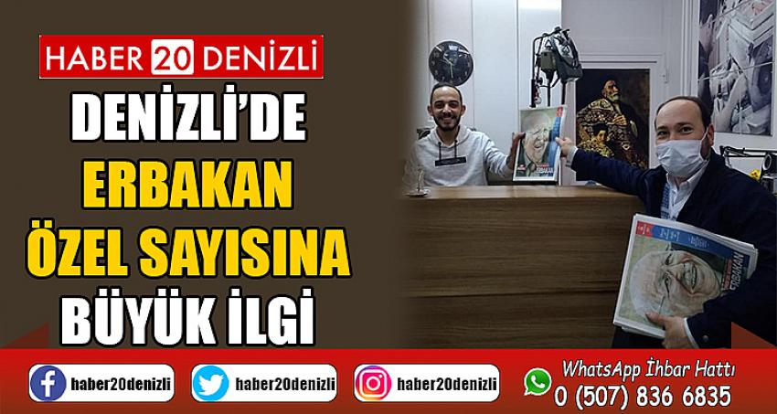 DENİZLİ’DE ERBAKAN ÖZEL SAYISINA BÜYÜK İLGİ