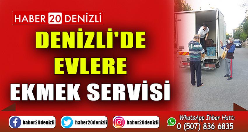 DENİZLİ'DE EVLERE EKMEK SERVİSİ