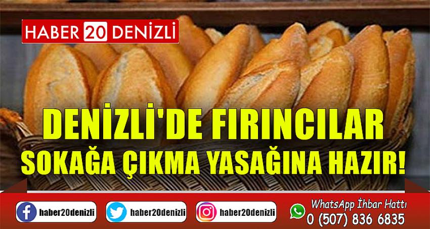 DENİZLİ'DE FIRINCILAR SOKAĞA ÇIKMA YASAĞINA HAZIR!