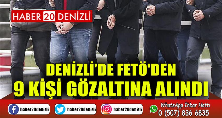 Denizli’de FETÖ'den 9 kişi gözaltına alındı