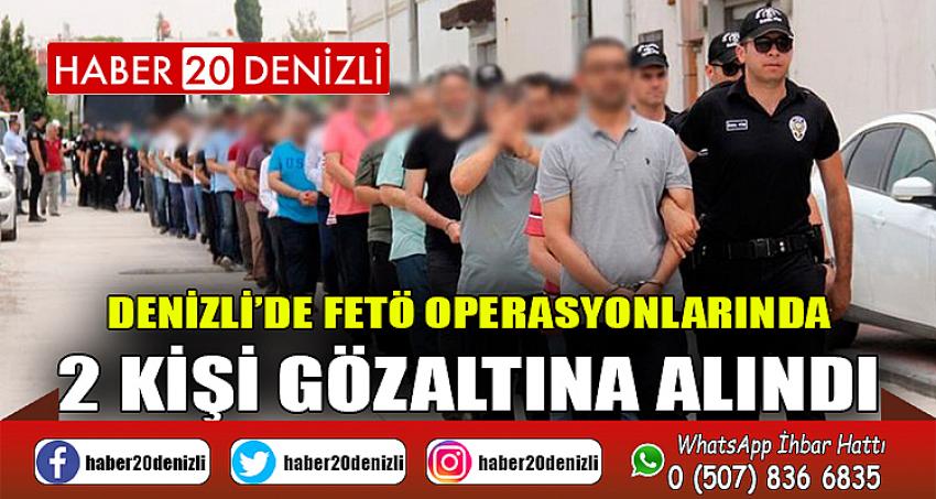 Denizli’de FETÖ operasyonlarında 2 kişi gözaltına alındı